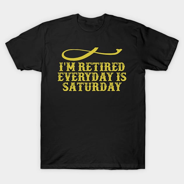 I'm Retired Everyday Is Saturday Funny Saying Graphic T-Shirt by foxredb